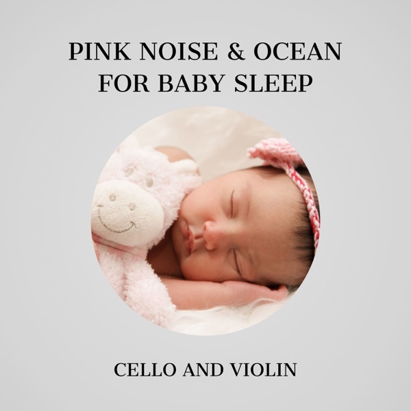 Pink Noise & Ocean for Baby Sleep, Cello and Violin