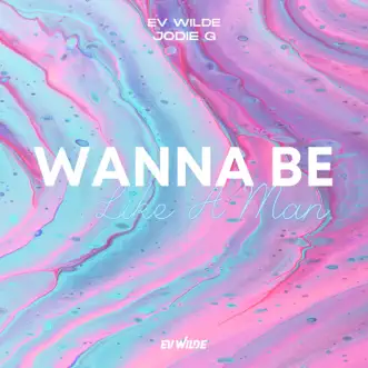 Wanna Be Like a Man (feat. Jodie G) [Radio Edit] by Ev Wilde song reviws