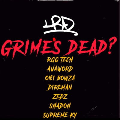 Grime's Dead? (feat. RGG Tech, Avaword, 0161Bowza, Direman, Zedz, Shadoh & Supreme Ky) - Single