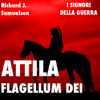 Attila, Flagellum Dei. Barbaro e distruttore: I Signori della Guerra - Richard J. Samuelson