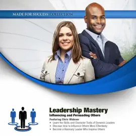 Leadership Mastery: Influencing and Persuading Others (The Made for Success Series)