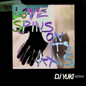 Love Spins On Its Axis (feat. Dust In The Sunlight) [DJ Yuki Remix] artwork