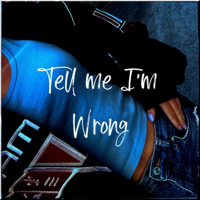 Tell Me I'm Wrong - Single