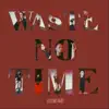 Waste no time