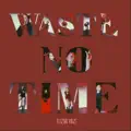 Waste no time