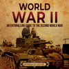 World War II: An Enthralling Guide to the Second World War (Unabridged) - Enthralling History