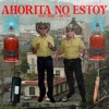 Ahorita No Estoy - Single