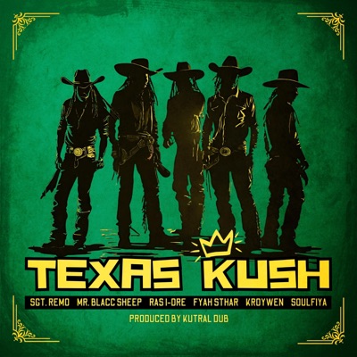 Texas Kush (feat. Mr. Blacc Sheep, Ras I-Dre, Fyah Sthar, Kroywen, Soulfiya & Kutral Dub) - Single
