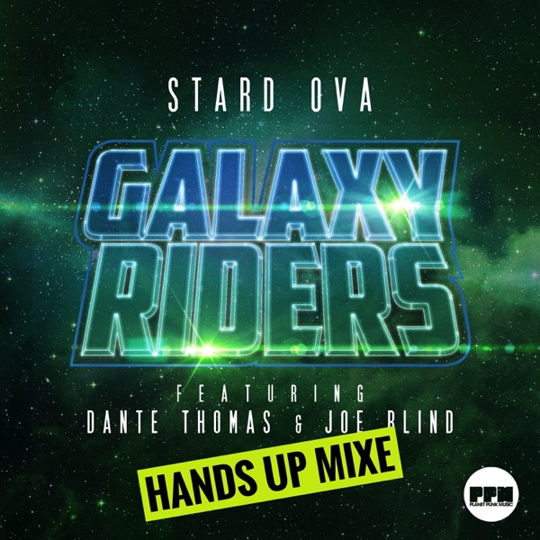 Galaxy Riders (Hands up Mixes) [feat. Dante Thomas & Joe Blind] [Remixes] - Single