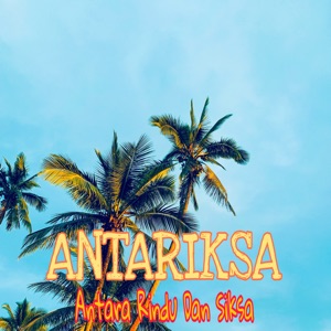 ANTARIKSA ( Antara Rindu Dan Siksa