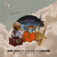 We Don't Have a Name (feat. Rosary The King, Onni Oxenfree & SunDula Amen) - We Don't Have A Name