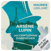 Arsène Lupin, der Gentleman-Einbrecher: Arsène Lupin 1 - Maurice Leblanc