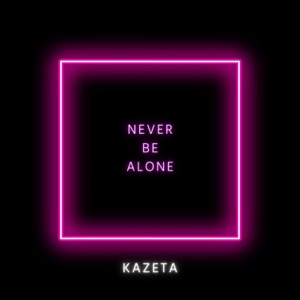 Never Be Alone