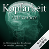 Kopfarbeit: Ein Gehirnchirurg über den schmalen Grat zwischen Leben und Tod - Dr. Peter Vajkoczy