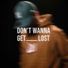 Don't Wanna Get Lost - Single