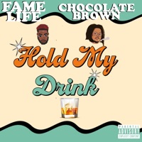 Hold My Drink (feat. Chocolate Brown) - Single - Fame Life