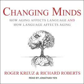 Changing Minds : How Aging Affects Language and How Language Affects Aging