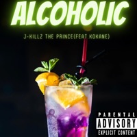 Alcoholic (feat. KoKane) - Single - J-Killz The Prince