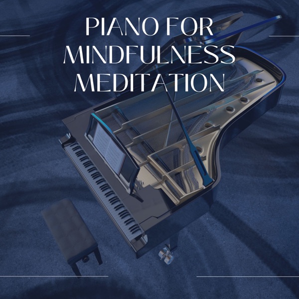 Piano for Mindfulness Meditation - Zen Instrumental Piano Songs for Deep Meditation