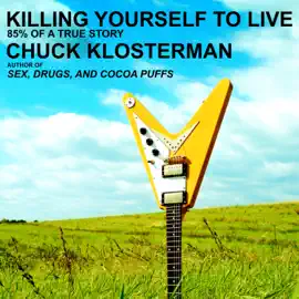 Killing Yourself to Live : 85% of a True Story