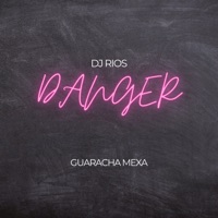 Danger - Single - Dj Rios & GUARACHA MeXa