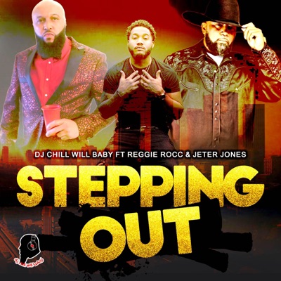 DjChillwillBaby (Stepping Out) (feat. Reggie Rocc & Jeter Jones) [Radio Edit] - Single