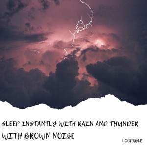 Sleep Instantly with Rain and Thunder (With Brown Noise), Loopable