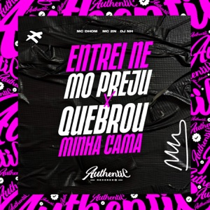 Entrei Ne Mo Preju X Quebrou Minha Cama (feat. MC Dhom & MC 2N)