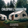 CHŁOPAKI Z BARAKÓW (feat. Woźny, novs, Yelly, Młody Savage, Camaru, Krasi, Sypo, YJD, Propan, Maciek Mazur, Palm Films, pewno.video, Meshy, Kycu, Czymon)