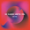 No Quiero Verte Mal - Single