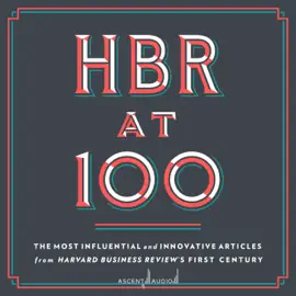 HBR at 100 : The Most Influential and Innovative Articles from Harvard Business Review's First Century