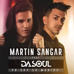 Yo Soy Su Marido (feat. DaSouL) - Single - Martín Sangar Yo Soy Su Marido (feat. DaSouL) - Single - Martín Sangar