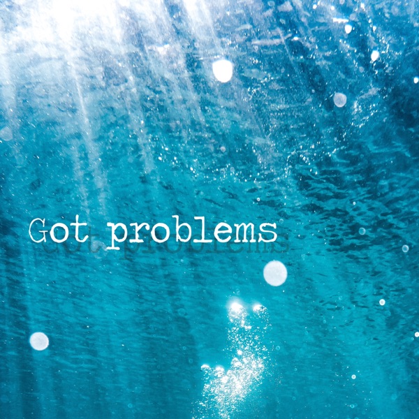 Got Problems