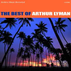 The Best of Arthur Lyman - Arthur Lyman The Best of Arthur Lyman - Arthur Lyman