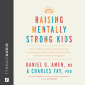 Raising Mentally Strong Kids: How to Combine the Power of Neuroscience with Love and Logic to Grow Confident, Kind, Responsible, and Resilient Children and Young Adults