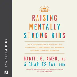 Raising Mentally Strong Kids: How to Combine the Power of Neuroscience with Love and Logic to Grow Confident, Kind, Responsible, and Resilient Children and Young Adults
