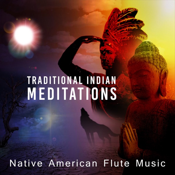 Traditional Indian Meditations: Native American Flute Music - Sacred Chants & Dance with Drums, Zen Buddhist Instrumentals for Shamanic Dreams & Relaxation