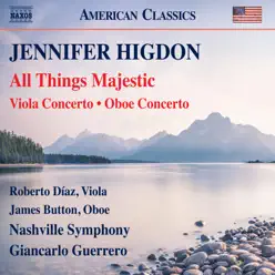 Higdon: All Things Majestic, Viola Concerto & Oboe Concerto (Live) - Roberto Díaz Higdon: All Things Majestic, Viola Concerto & Oboe Concerto (Live) - Roberto Díaz