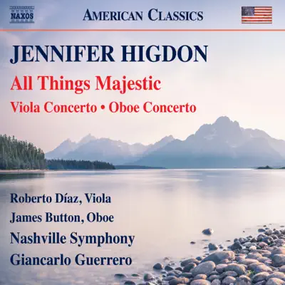 Higdon: All Things Majestic, Viola Concerto & Oboe Concerto (Live) - Roberto Díaz Higdon: All Things Majestic, Viola Concerto & Oboe Concerto (Live) - Roberto Díaz