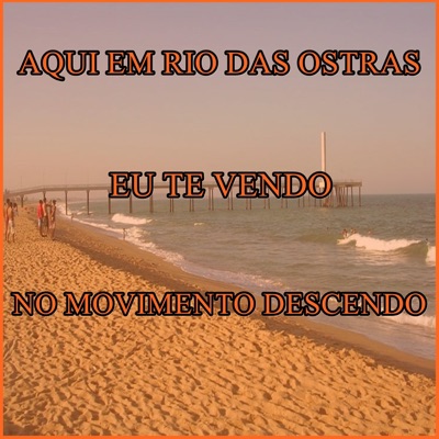 Aqui em Rio das Ostras Eu Te Vendo no Movimento Descendo - Single