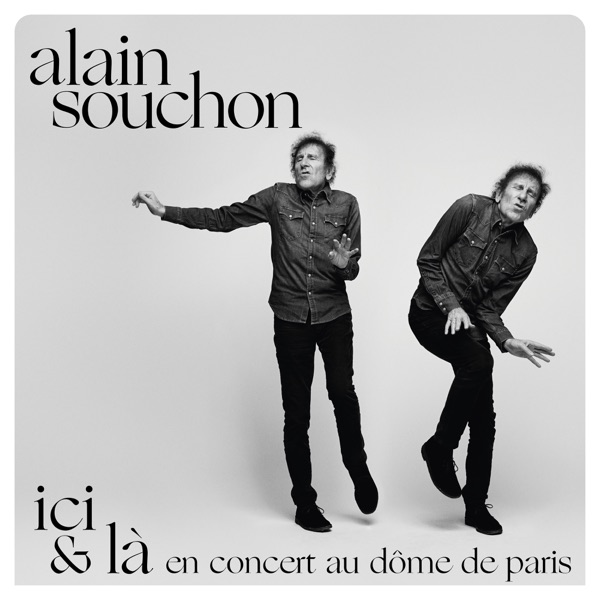 Ici & là, en concert au Dôme de Paris (Live, 2022) - Alain Souchon