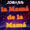 la Mamá de la Mamá - JDBASS lyrics