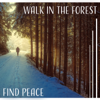 Walk in the Forest: Find Peace – Ambient Serenity for Feeling Better, Sounds Therapy for Tired Mind, Mother Nature - Calm Music Masters Relaxation