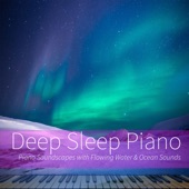 Deep Sleep Piano: Piano Soundscapes with Flowing Water & Ocean Sounds artwork