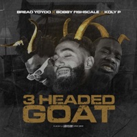3 Headed Goat (feat. Bobby Fishscale & Koly P) - Single - Bread YoYoo