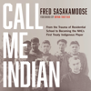 Call Me Indian: From the Trauma of Residential School to Becoming the NHL's First Treaty Indigenous Player (Unabridged) - Fred Sasakamoose