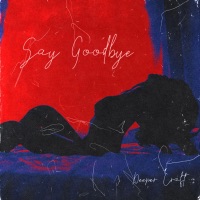 Say Goodbye - Single - Deeper Craft