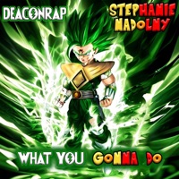 What You Gonna Do (feat. Stephanie Nadolny) - Single - DEACONRAP