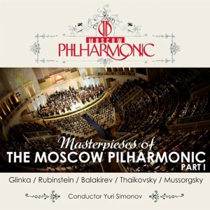 Glinka - Rubinstein - Balakirev - Tchaikovsky - Mussorgskiy: Masterpieces of the Moscow Philharmonic Orchestra, Pt. 1
