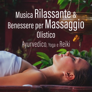 Musica rilassante & benessere per massaggio olistico, Ayurvedico, Yoga e reiki
